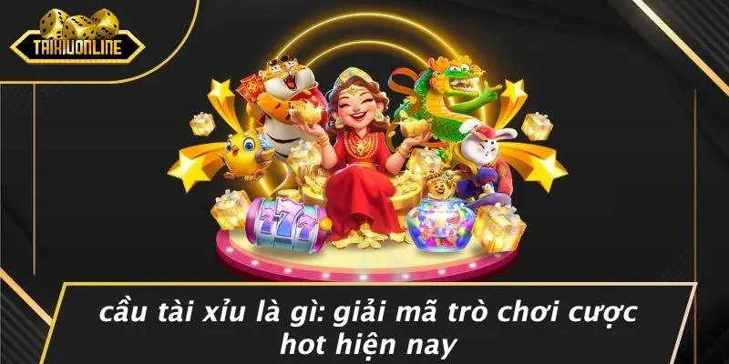 cầu tài xỉu là gì