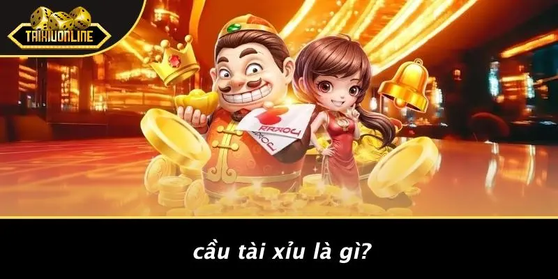 cầu tài xỉu là gì