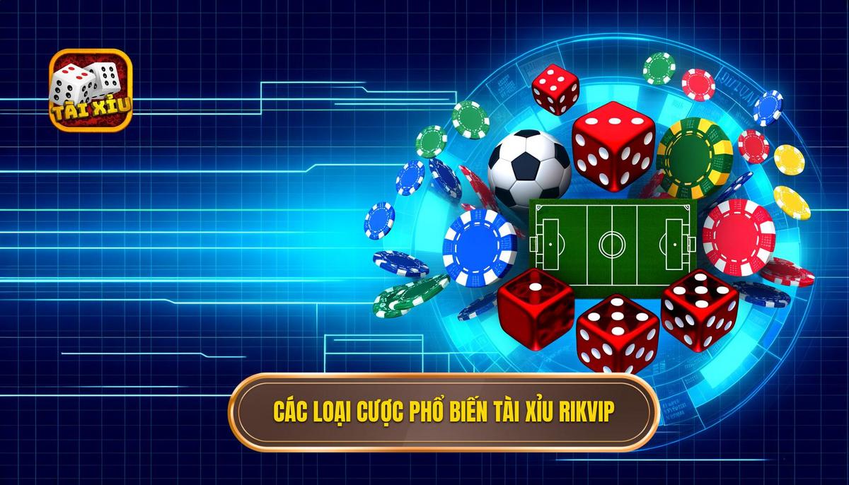  Các loại cược phổ biến trong tài xỉu Rikvip