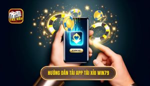 hướng dẫn tải app tài xỉu win79