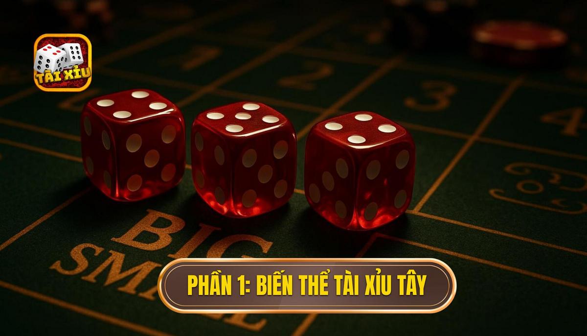 Các Biến Thể Của Tài Xỉu: Khám Phá Thế Giới Xúc Xắc Đa Dạng và Chiến Lược Tối Ưu 2 Phần 1_ Các Biến Thể Tài Xỉu Phương Tây (Sic Bo Derivatives)