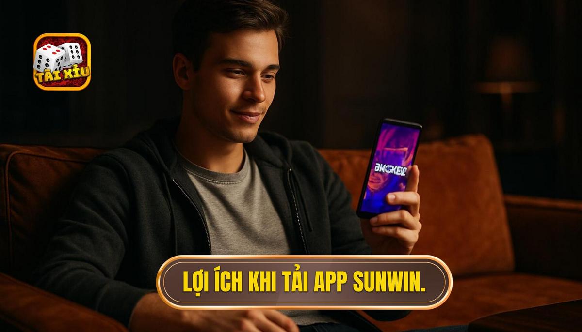 Lý do nên lựa chọn tải app tài xỉu Sunwin thay vì chơi trên trình duyệt