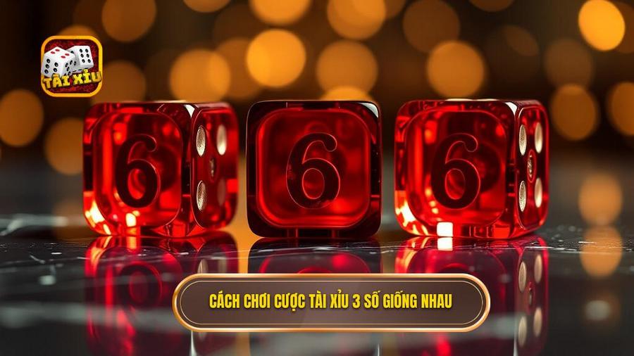 Tài Xỉu 3 Số Giống Nhau: Nghệ Thuật Săn "Bão" Và Chiến Thuật Thắng Lớn 1 1. Cách chơi cược Tài xỉu 3 số giống nhau