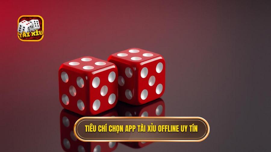 Tài xỉu offline không cần mạng: Giải pháp giải trí đỉnh cao mọi lúc mọi nơi 3 Các tiêu chí lựa chọn ứng dụng tài xỉu offline uy tín
