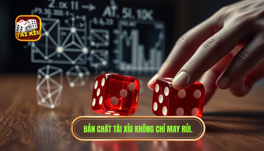 Bản chất Tài Xỉu không chỉ may rủi
