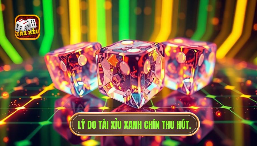 Lý do tài xỉu xanh chín thu hút