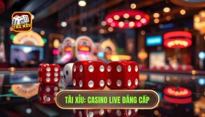 TÀI XỈU_ Casino Live Đẳng Cấp